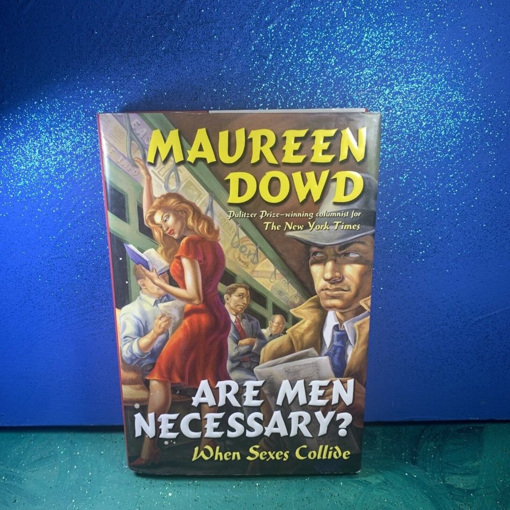 Are Men Necessary?: When Sexes Collide by Maureen Dowd ~ YaY!